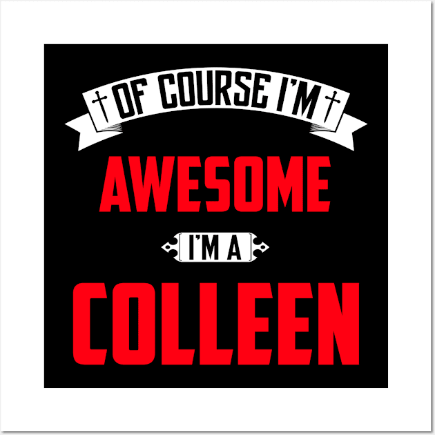 Of Course I'm Awesome, I'm A Colleen,Middle Name, Birthday, Family Name, Surname Wall Art by benkjathe